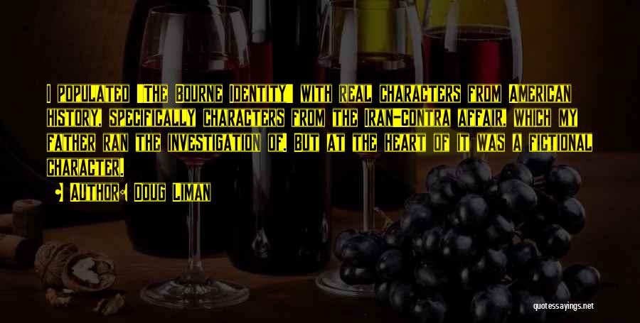 Doug Liman Quotes: I Populated 'the Bourne Identity' With Real Characters From American History, Specifically Characters From The Iran-contra Affair, Which My Father