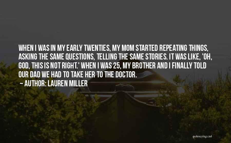 Lauren Miller Quotes: When I Was In My Early Twenties, My Mom Started Repeating Things, Asking The Same Questions, Telling The Same Stories.