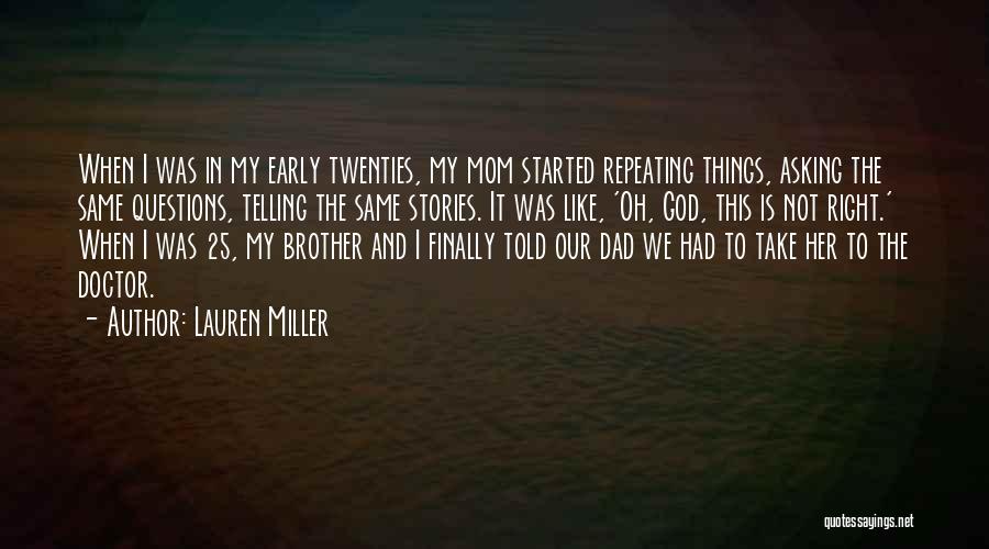 Lauren Miller Quotes: When I Was In My Early Twenties, My Mom Started Repeating Things, Asking The Same Questions, Telling The Same Stories.