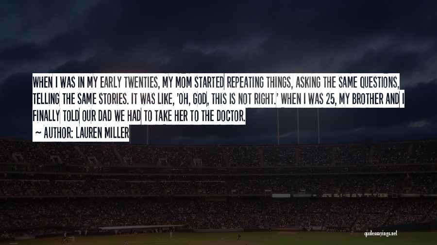 Lauren Miller Quotes: When I Was In My Early Twenties, My Mom Started Repeating Things, Asking The Same Questions, Telling The Same Stories.