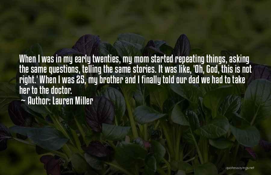 Lauren Miller Quotes: When I Was In My Early Twenties, My Mom Started Repeating Things, Asking The Same Questions, Telling The Same Stories.