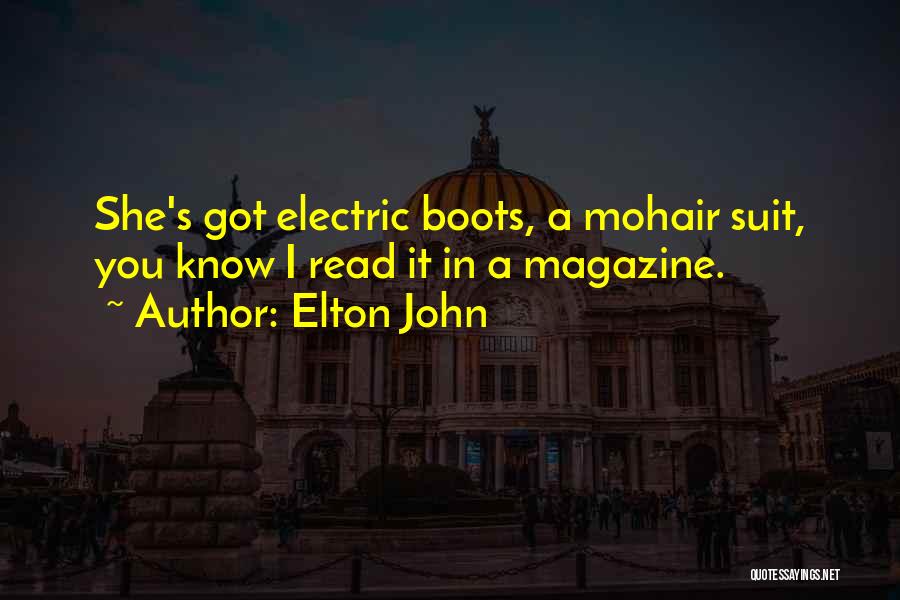Elton John Quotes: She's Got Electric Boots, A Mohair Suit, You Know I Read It In A Magazine.