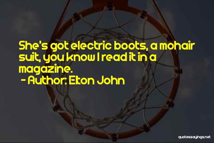 Elton John Quotes: She's Got Electric Boots, A Mohair Suit, You Know I Read It In A Magazine.