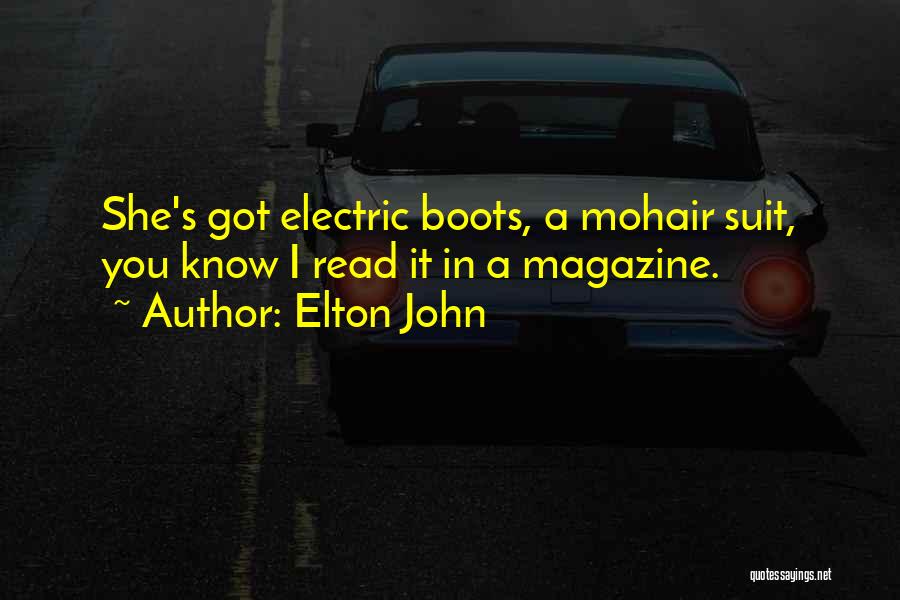 Elton John Quotes: She's Got Electric Boots, A Mohair Suit, You Know I Read It In A Magazine.