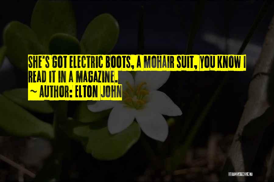 Elton John Quotes: She's Got Electric Boots, A Mohair Suit, You Know I Read It In A Magazine.