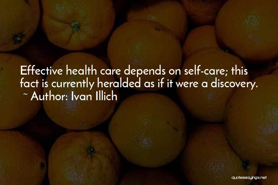Ivan Illich Quotes: Effective Health Care Depends On Self-care; This Fact Is Currently Heralded As If It Were A Discovery.