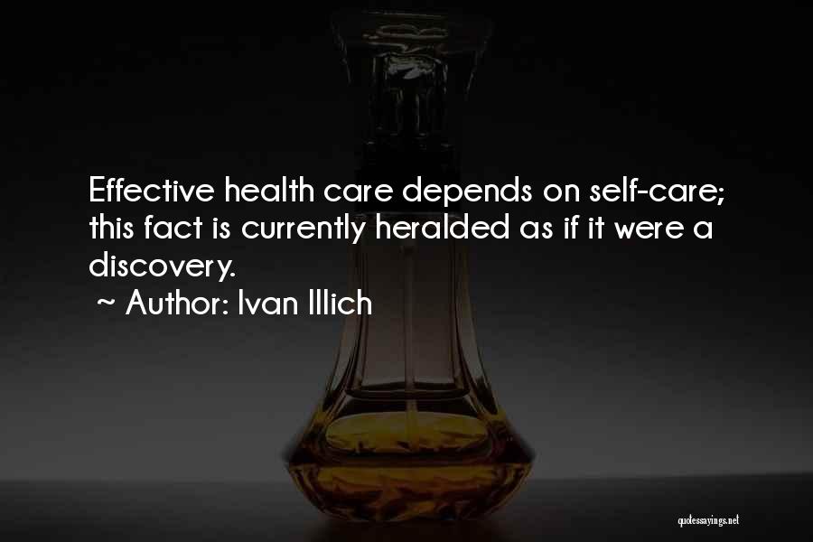 Ivan Illich Quotes: Effective Health Care Depends On Self-care; This Fact Is Currently Heralded As If It Were A Discovery.