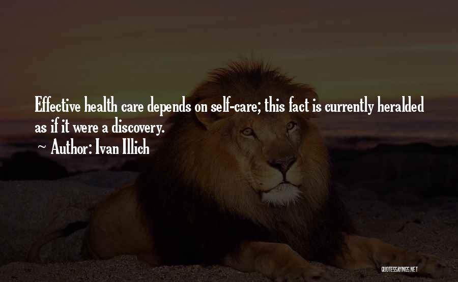 Ivan Illich Quotes: Effective Health Care Depends On Self-care; This Fact Is Currently Heralded As If It Were A Discovery.