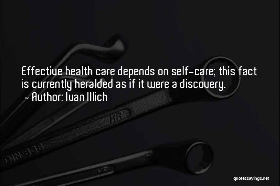 Ivan Illich Quotes: Effective Health Care Depends On Self-care; This Fact Is Currently Heralded As If It Were A Discovery.