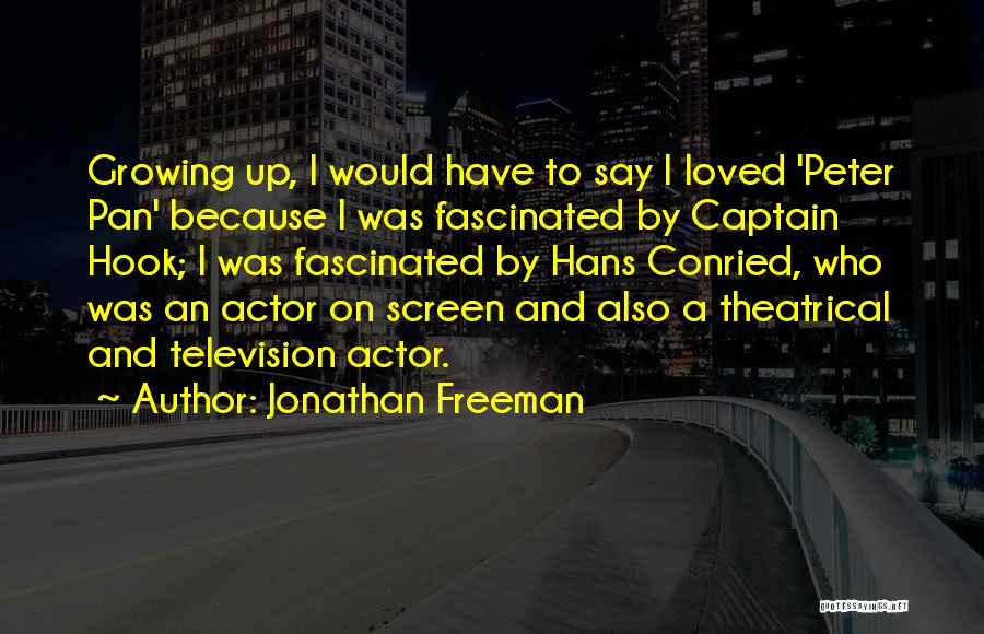 Jonathan Freeman Quotes: Growing Up, I Would Have To Say I Loved 'peter Pan' Because I Was Fascinated By Captain Hook; I Was