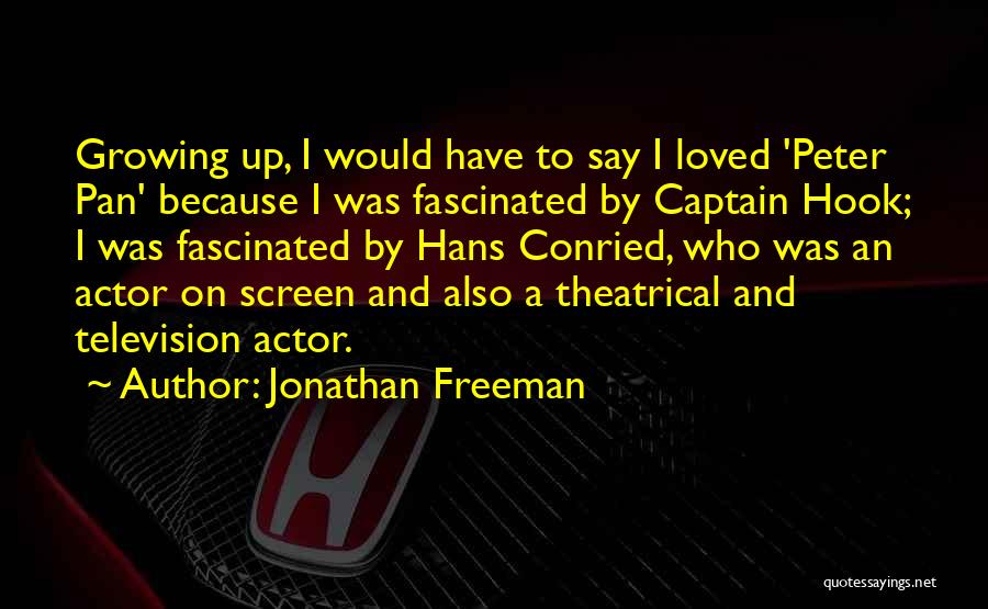 Jonathan Freeman Quotes: Growing Up, I Would Have To Say I Loved 'peter Pan' Because I Was Fascinated By Captain Hook; I Was