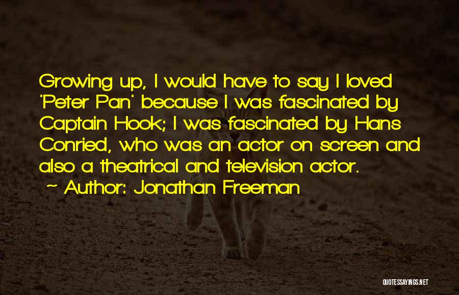 Jonathan Freeman Quotes: Growing Up, I Would Have To Say I Loved 'peter Pan' Because I Was Fascinated By Captain Hook; I Was
