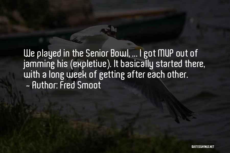 Fred Smoot Quotes: We Played In The Senior Bowl, ... I Got Mvp Out Of Jamming His (expletive). It Basically Started There, With