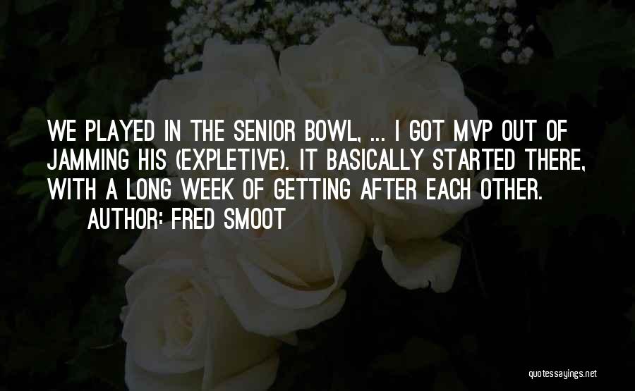 Fred Smoot Quotes: We Played In The Senior Bowl, ... I Got Mvp Out Of Jamming His (expletive). It Basically Started There, With