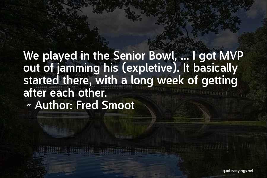 Fred Smoot Quotes: We Played In The Senior Bowl, ... I Got Mvp Out Of Jamming His (expletive). It Basically Started There, With