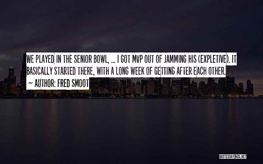 Fred Smoot Quotes: We Played In The Senior Bowl, ... I Got Mvp Out Of Jamming His (expletive). It Basically Started There, With