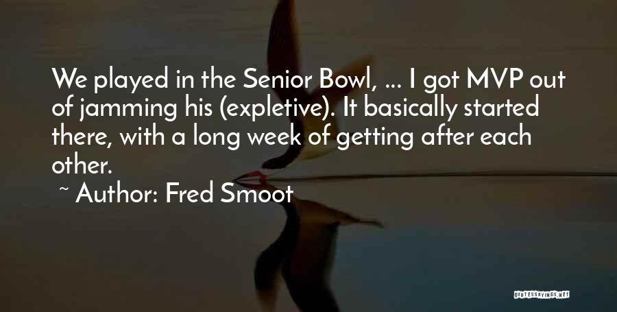 Fred Smoot Quotes: We Played In The Senior Bowl, ... I Got Mvp Out Of Jamming His (expletive). It Basically Started There, With