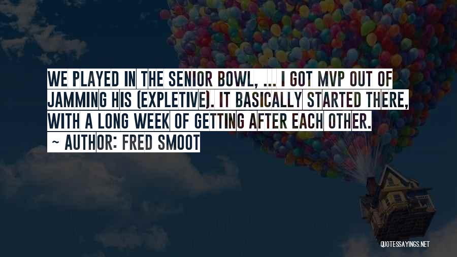Fred Smoot Quotes: We Played In The Senior Bowl, ... I Got Mvp Out Of Jamming His (expletive). It Basically Started There, With