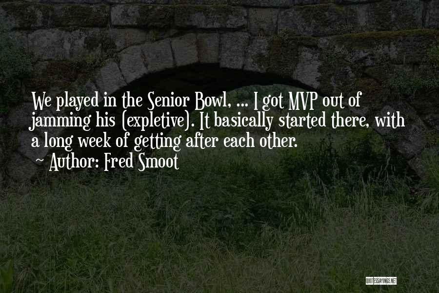 Fred Smoot Quotes: We Played In The Senior Bowl, ... I Got Mvp Out Of Jamming His (expletive). It Basically Started There, With