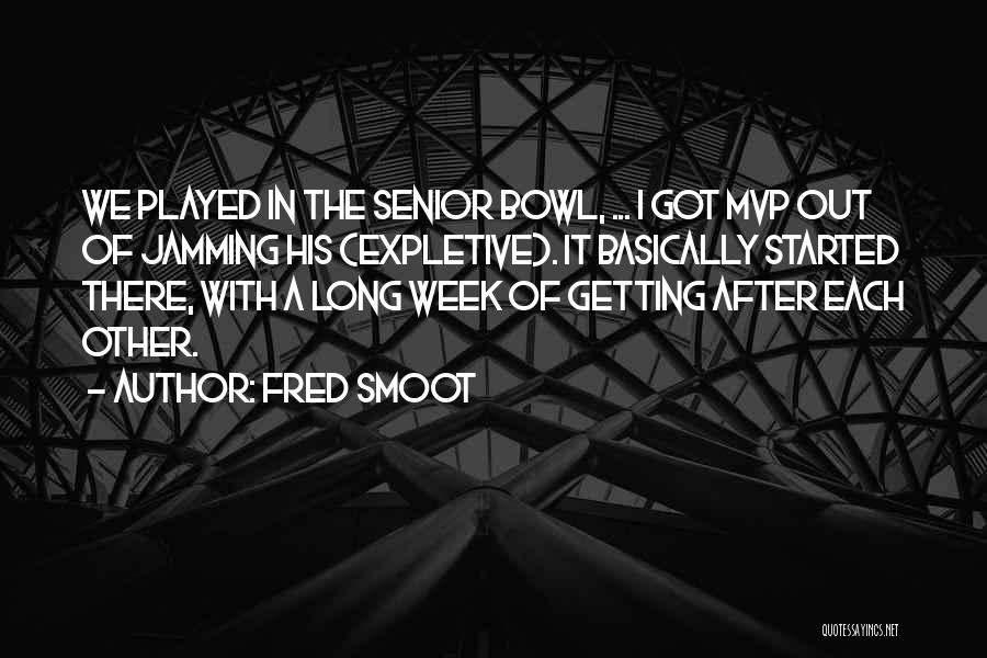 Fred Smoot Quotes: We Played In The Senior Bowl, ... I Got Mvp Out Of Jamming His (expletive). It Basically Started There, With