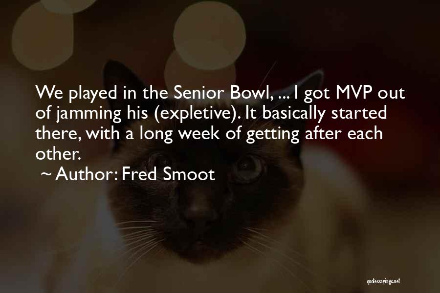 Fred Smoot Quotes: We Played In The Senior Bowl, ... I Got Mvp Out Of Jamming His (expletive). It Basically Started There, With