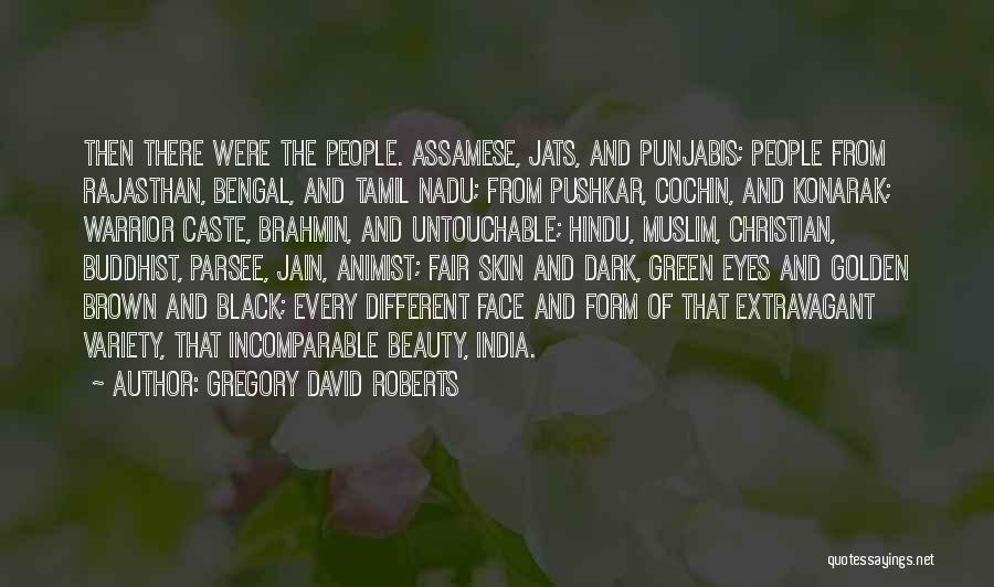 Gregory David Roberts Quotes: Then There Were The People. Assamese, Jats, And Punjabis; People From Rajasthan, Bengal, And Tamil Nadu; From Pushkar, Cochin, And