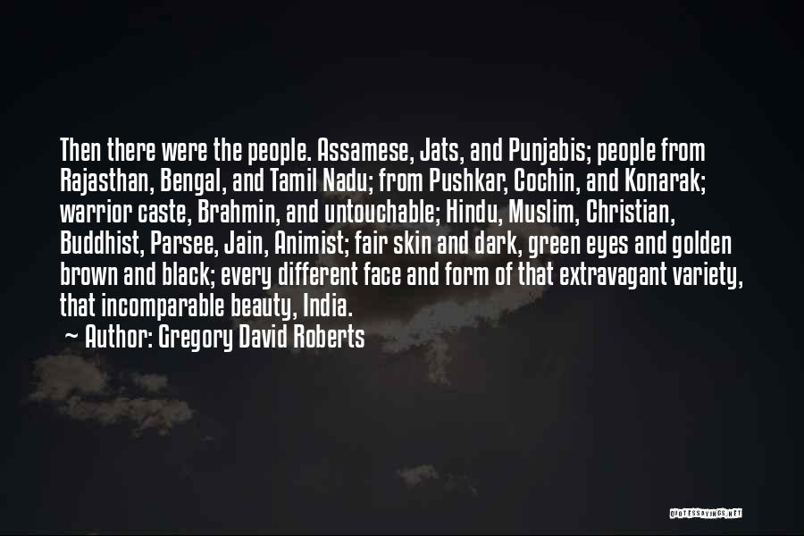 Gregory David Roberts Quotes: Then There Were The People. Assamese, Jats, And Punjabis; People From Rajasthan, Bengal, And Tamil Nadu; From Pushkar, Cochin, And