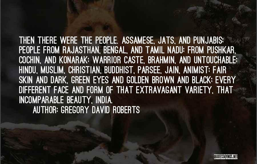 Gregory David Roberts Quotes: Then There Were The People. Assamese, Jats, And Punjabis; People From Rajasthan, Bengal, And Tamil Nadu; From Pushkar, Cochin, And