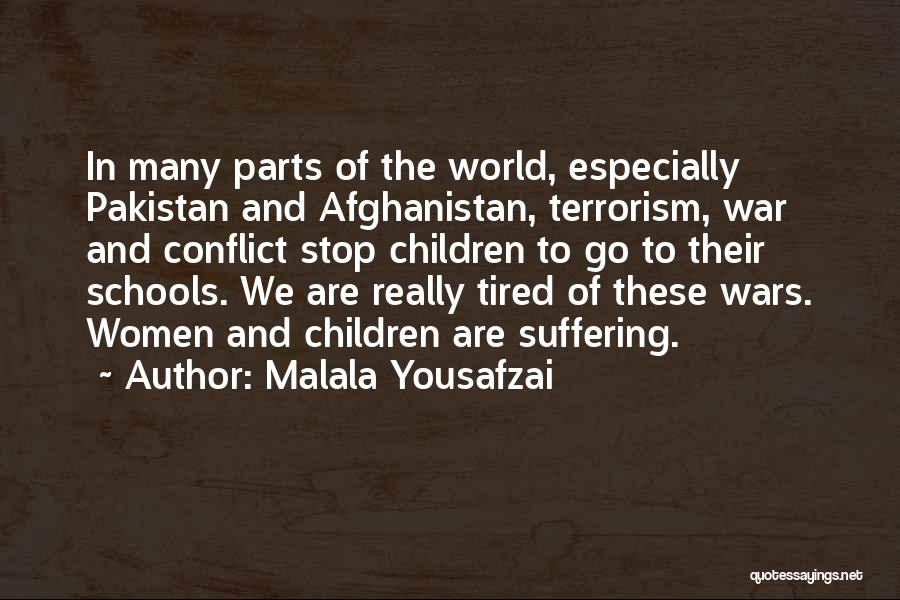 Malala Yousafzai Quotes: In Many Parts Of The World, Especially Pakistan And Afghanistan, Terrorism, War And Conflict Stop Children To Go To Their