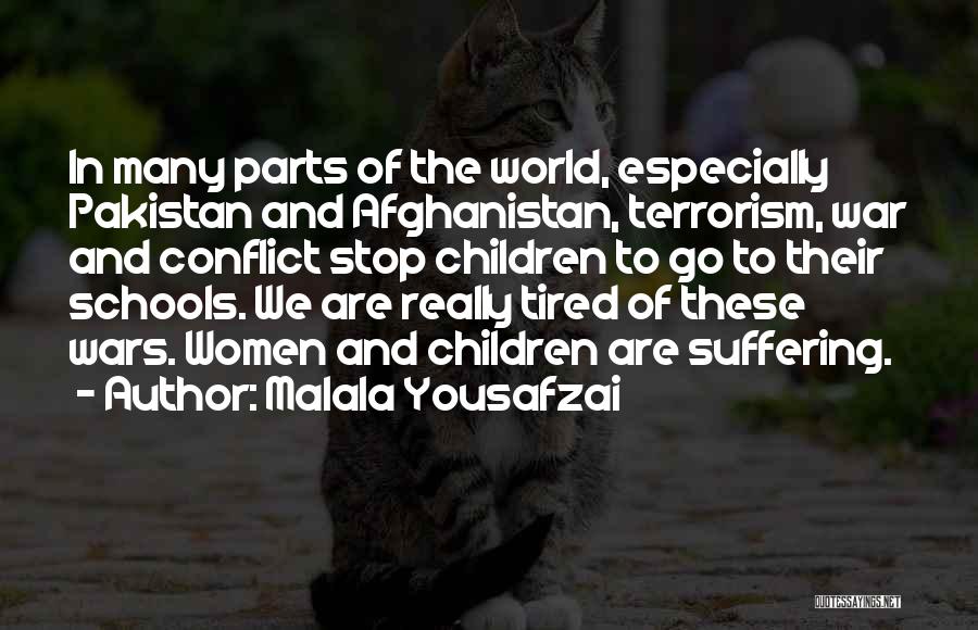 Malala Yousafzai Quotes: In Many Parts Of The World, Especially Pakistan And Afghanistan, Terrorism, War And Conflict Stop Children To Go To Their