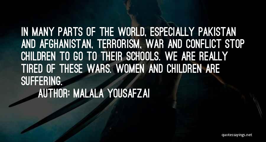 Malala Yousafzai Quotes: In Many Parts Of The World, Especially Pakistan And Afghanistan, Terrorism, War And Conflict Stop Children To Go To Their