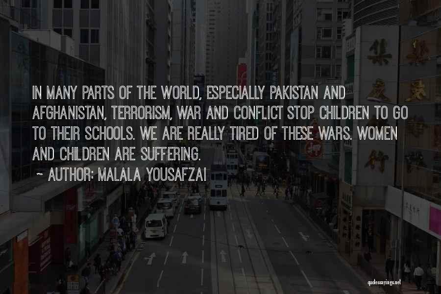 Malala Yousafzai Quotes: In Many Parts Of The World, Especially Pakistan And Afghanistan, Terrorism, War And Conflict Stop Children To Go To Their
