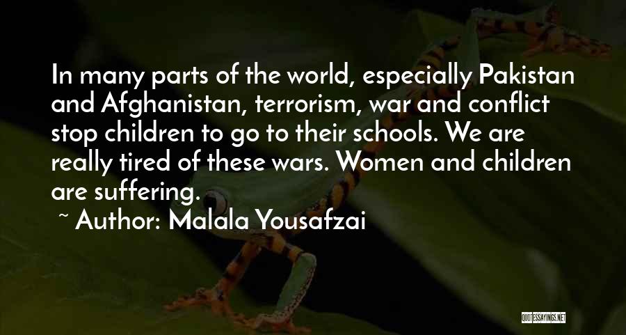Malala Yousafzai Quotes: In Many Parts Of The World, Especially Pakistan And Afghanistan, Terrorism, War And Conflict Stop Children To Go To Their