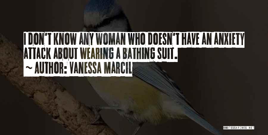 Vanessa Marcil Quotes: I Don't Know Any Woman Who Doesn't Have An Anxiety Attack About Wearing A Bathing Suit.