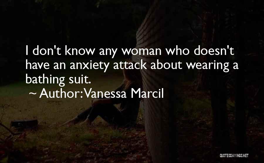 Vanessa Marcil Quotes: I Don't Know Any Woman Who Doesn't Have An Anxiety Attack About Wearing A Bathing Suit.