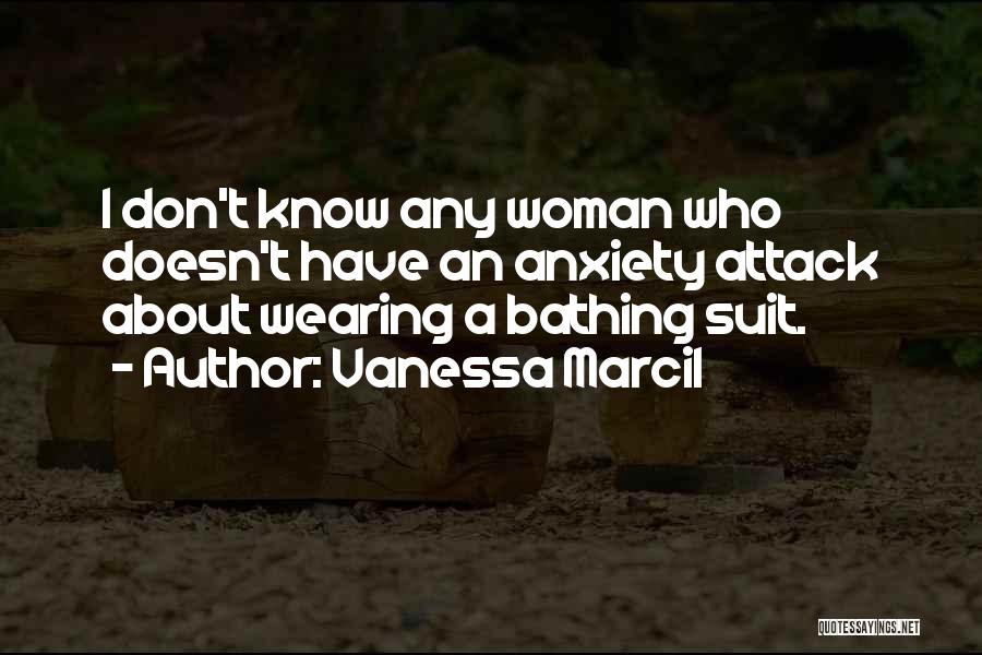 Vanessa Marcil Quotes: I Don't Know Any Woman Who Doesn't Have An Anxiety Attack About Wearing A Bathing Suit.