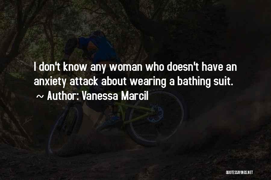 Vanessa Marcil Quotes: I Don't Know Any Woman Who Doesn't Have An Anxiety Attack About Wearing A Bathing Suit.