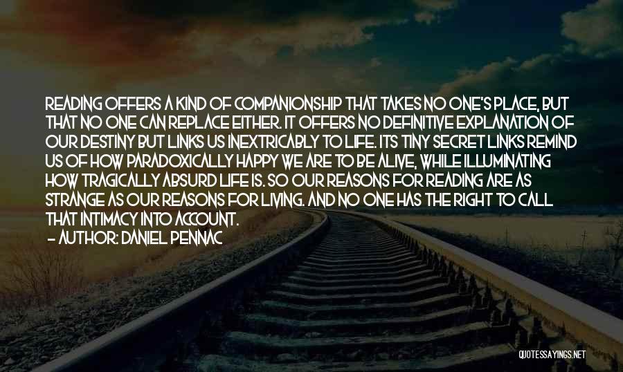 Daniel Pennac Quotes: Reading Offers A Kind Of Companionship That Takes No One's Place, But That No One Can Replace Either. It Offers