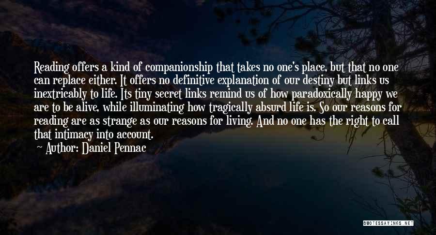 Daniel Pennac Quotes: Reading Offers A Kind Of Companionship That Takes No One's Place, But That No One Can Replace Either. It Offers