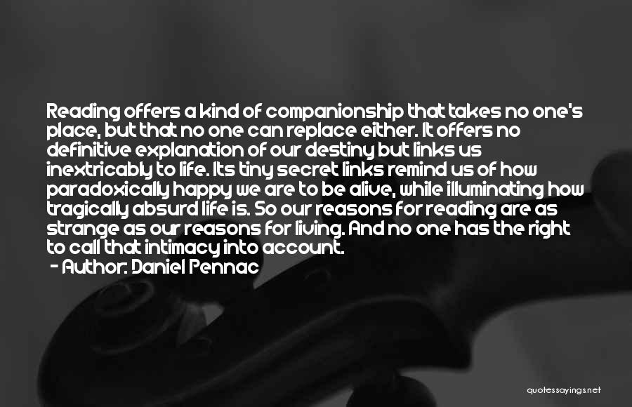 Daniel Pennac Quotes: Reading Offers A Kind Of Companionship That Takes No One's Place, But That No One Can Replace Either. It Offers