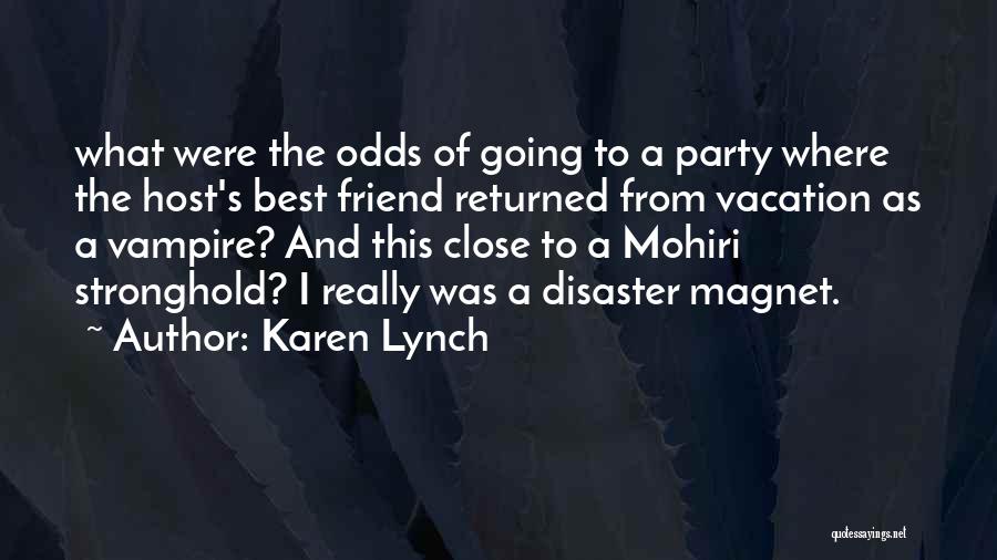Karen Lynch Quotes: What Were The Odds Of Going To A Party Where The Host's Best Friend Returned From Vacation As A Vampire?