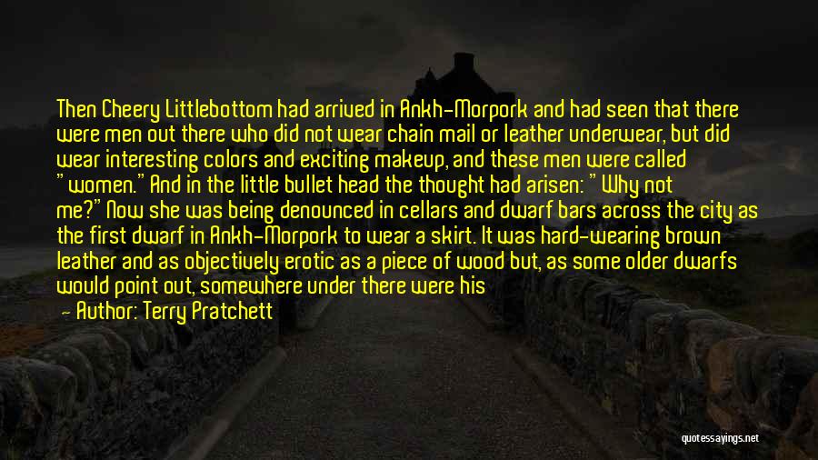 Terry Pratchett Quotes: Then Cheery Littlebottom Had Arrived In Ankh-morpork And Had Seen That There Were Men Out There Who Did Not Wear