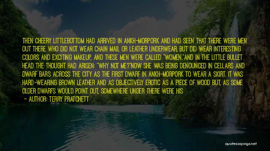 Terry Pratchett Quotes: Then Cheery Littlebottom Had Arrived In Ankh-morpork And Had Seen That There Were Men Out There Who Did Not Wear