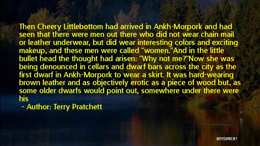 Terry Pratchett Quotes: Then Cheery Littlebottom Had Arrived In Ankh-morpork And Had Seen That There Were Men Out There Who Did Not Wear
