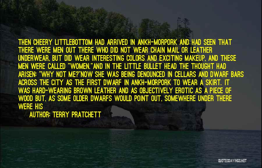 Terry Pratchett Quotes: Then Cheery Littlebottom Had Arrived In Ankh-morpork And Had Seen That There Were Men Out There Who Did Not Wear