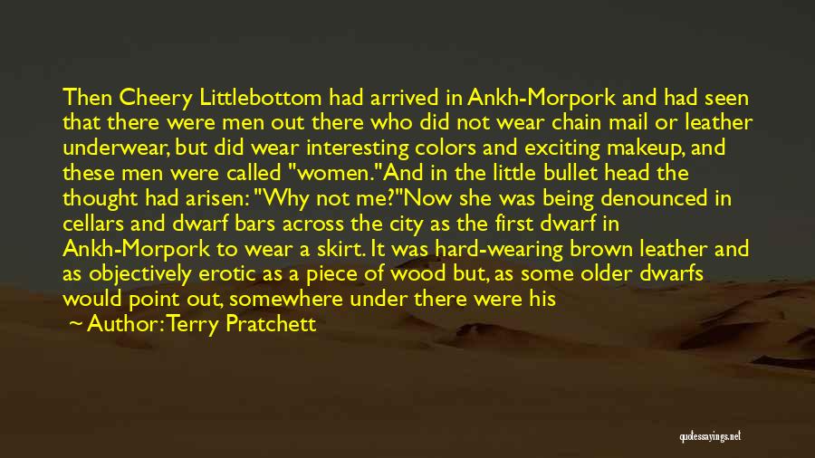 Terry Pratchett Quotes: Then Cheery Littlebottom Had Arrived In Ankh-morpork And Had Seen That There Were Men Out There Who Did Not Wear