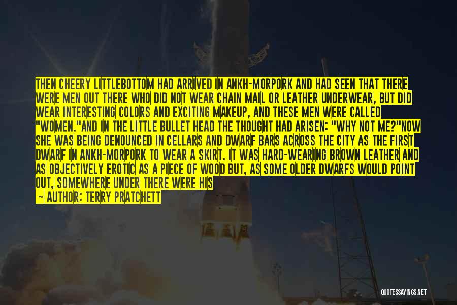 Terry Pratchett Quotes: Then Cheery Littlebottom Had Arrived In Ankh-morpork And Had Seen That There Were Men Out There Who Did Not Wear