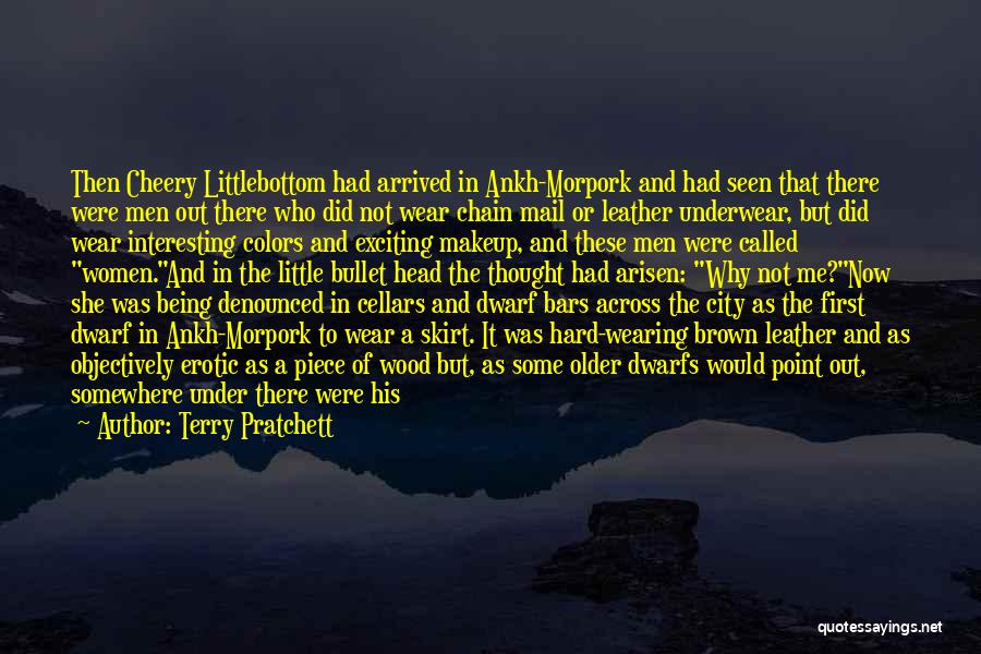 Terry Pratchett Quotes: Then Cheery Littlebottom Had Arrived In Ankh-morpork And Had Seen That There Were Men Out There Who Did Not Wear