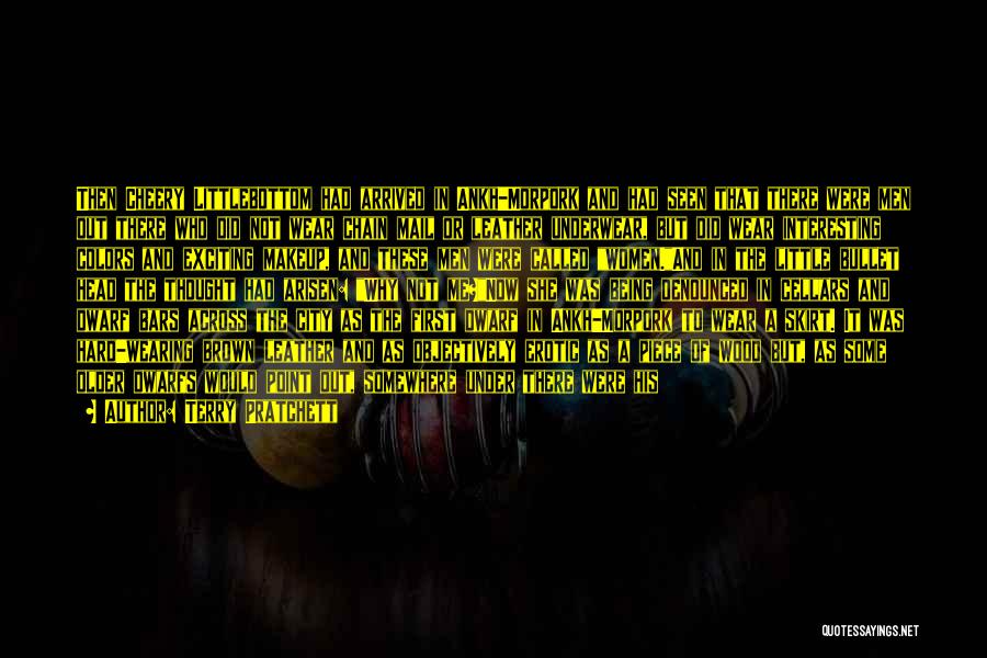 Terry Pratchett Quotes: Then Cheery Littlebottom Had Arrived In Ankh-morpork And Had Seen That There Were Men Out There Who Did Not Wear