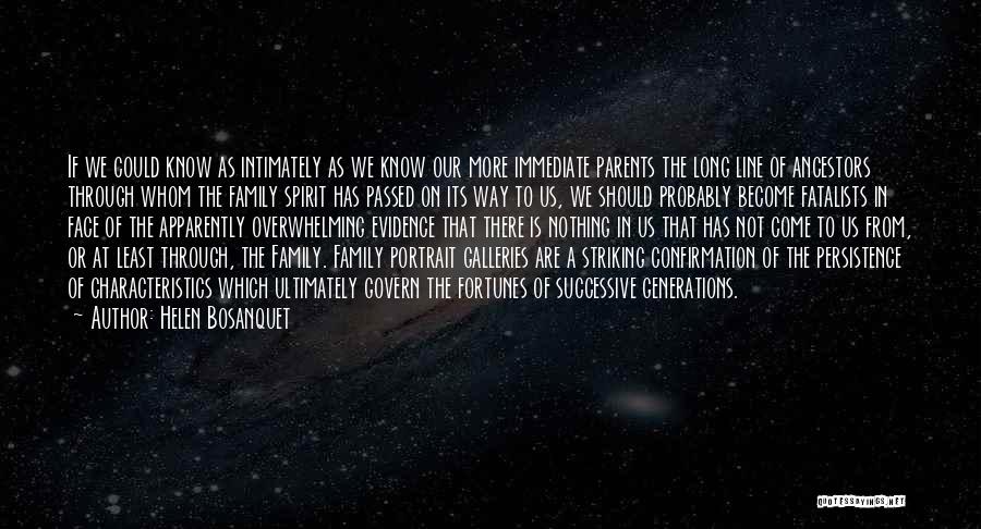 Helen Bosanquet Quotes: If We Could Know As Intimately As We Know Our More Immediate Parents The Long Line Of Ancestors Through Whom